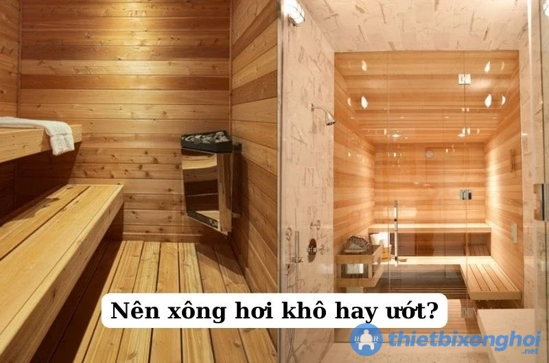 Nên chọn phòng xông hơi khô hay phòng xông hơi ướt?